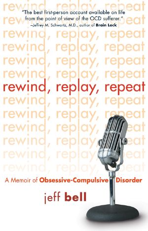 Rewind, Replay, Repeat · A Memoir of Obsessive-Compulsive Disorder