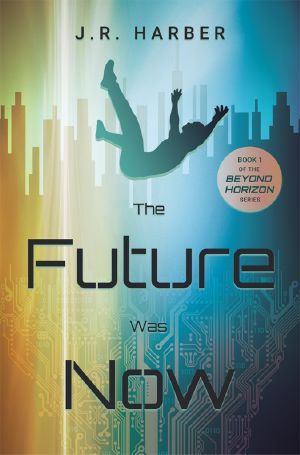 The Future Was Now, The Future Was Now, Book 1 of the Beyond Horizon Series