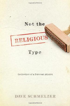 Not the Religious Type · Confessions of a Turncoat Atheist