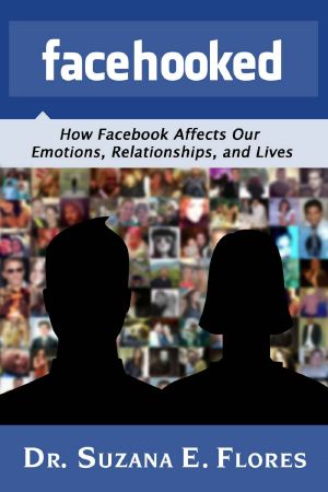 Facehooked · How Facebook Affects Our Emotions, Relationships, and Lives