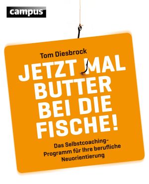 Jetzt mal Butter bei die Fische · Das Selbstcoaching-Programm für eine berufliche Neuorientierung