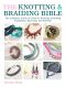 The Knotting & Braiding Bible · the Complete Guide to Creative Knotting Including Kumihimo, Macrame and Plaiting