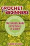 Crocheting · Crochet for Beginners. The Complete Guide on the Basics of Crochet