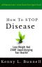 How to STOP Disease · Lose Weight and START Supercharging Your Health!