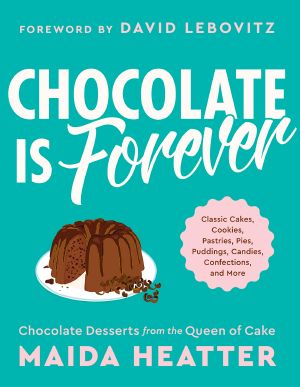 Chocolate Is Forever: Classic Cakes, Cookies, Pastries, Pies, Puddings, Candies, Confections, and More