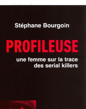 Profileuse · Une Femme Sur La Trace Des Serial Killers