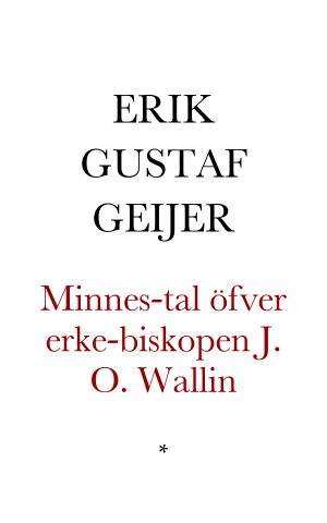 Minnes-tal öfver erke-biskopen m.m. herr d ·r J. O. Wallin vid Svenska sjömanna-sällskapets allmänna sammankomst den 26 april 1840