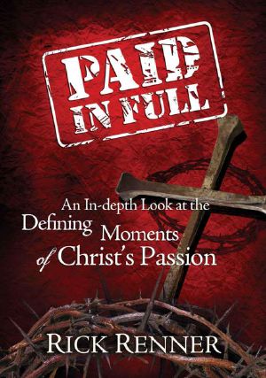 Paid In Full · An In-depth Look at the Defining Moments of Christ's Passion