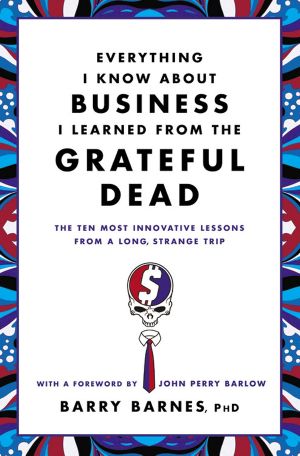 Everything I Know About Business I Learned From the Grateful Dead