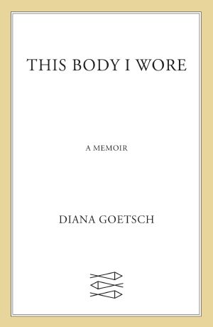 This Body I Wore: A Memoir