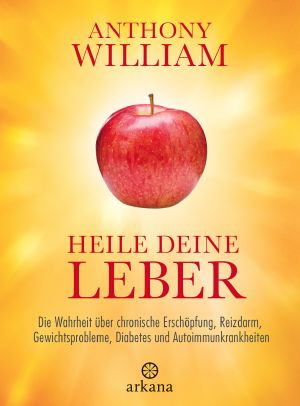 Heile deine Leber: Die Wahrheit über chronische Erschöpfung, Reizdarm, Gewichtsprobleme, Diabetes und Autoimmunkrankheiten (German Edition)