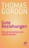 Gute Beziehungen - Wie Sie Entstehen Und Stärker Werden - Wirksame Konfliktbewältigung in Familie Und Beruf