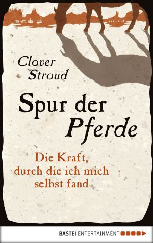 Spur der Pferde · Die Kraft, durch die ich mich selbst fand