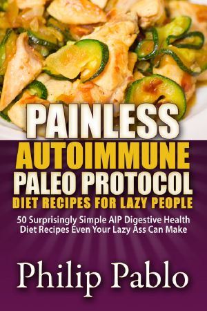 Painless Autoimmune Paleo Protocol Diet Recipes for Lazy People