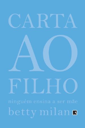 Carta Ao Filho · Ninguém Ensina a Ser Mãe
