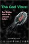 The God Virus · How Religion Infects Our Lives and Culture