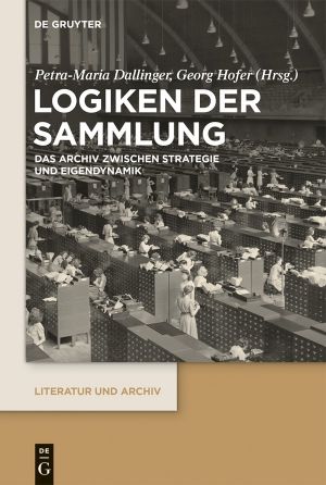 Logiken der Sammlung · Das Archiv zwischen Strategie und Eigendynamik