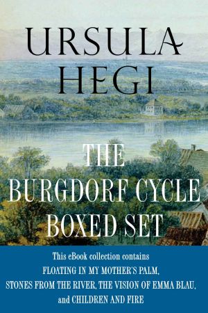 Ursula Hegi the Burgdorf Cycle Boxed Set · Floating in My Mother's Palm, Stones From the River, the Vision of Emma Blau. Children and Fire