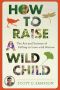 How to Raise a Wild Child