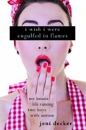 I Wish I Were Engulfed in Flames · My Insane Life Raising Two Boys With Autism