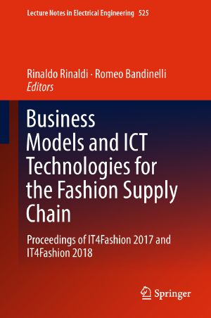 Business Models and ICT Technologies for the Fashion Supply Chain, Proceedings of IT4Fashion 2017 and IT4Fashion 2018