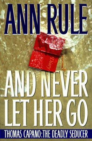 And Never Let Her Go · Thomas Capano · the Deadly Seducer