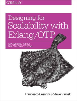 Designing for Scalability With Erlang/OTP · Implement Robust, Fault-Tolerant Systems