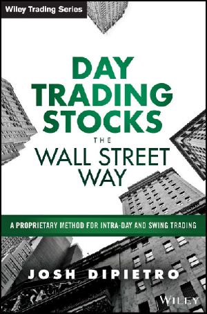 Day Trading Stocks the Wall Street Way · A Proprietary Method for Intra-Day and Swing Trading