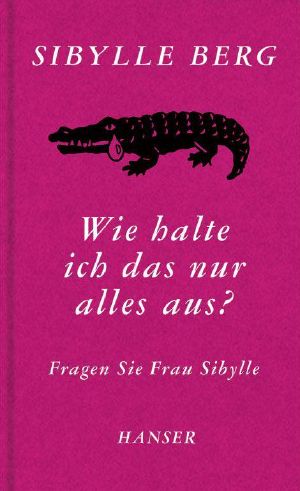 Wie halte ich das nur alles aus · Fragen Sie Frau Sibylle