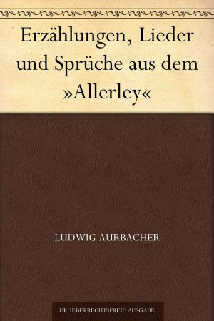 Erzählungen, Lieder und Sprüche aus dem »Allerley«