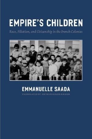 Empire's Children · Race, Filiation, and Citizenship in the French Colonies by Emmanuelle Saada