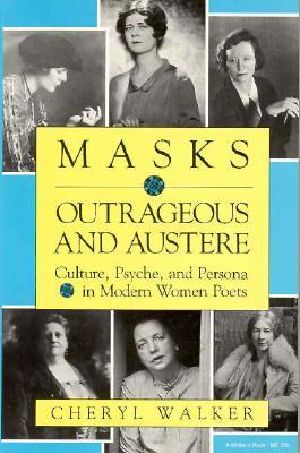 Masks Outrageous and Austere · Culture, Psyche, and Persona in Modern Women Poets