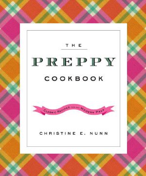 The Preppy Cookbook · Classic Recipes for the Modern Prep