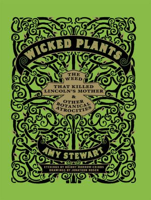 Wicked Plants · The Weed That Killed Lincoln's Mother & Other Botanical Atrocities