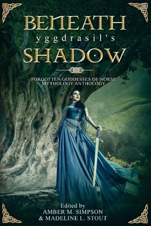 Beneath Yggdrasil's Shadow · Forgotten Goddesses of Norse Mythology Anthology