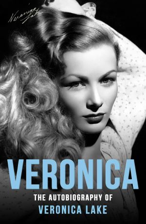 Veronica · the Autobiography of Veronica Lake