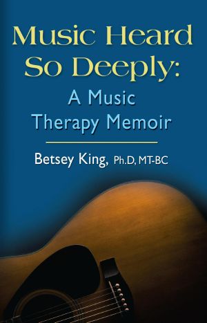 Music Heard So Deeply · A Music Therapy Memoir