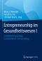 Entrepreneurship im Gesundheitswesen I · Unternehmensgründung, Geschäftsideen, Wertschöpfung