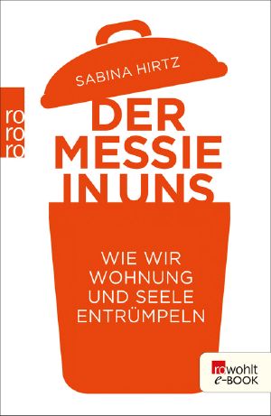 Der Messie in uns · Wie wir Wohnung und Seele entrümpeln