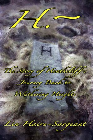 H.- The Story of Heathcliff's Journey Back to Wuthering Heights