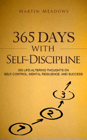 365 Days With Self-Discipline · 365 Life-Altering Thoughts on Self-Control, Mental Resilience, and Success