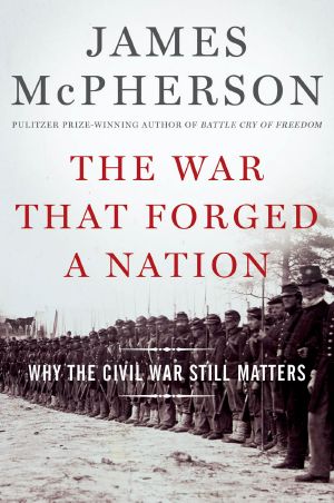 The War That Forged a Nation, Why the Civil War Still Matters