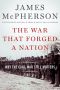 The War That Forged a Nation, Why the Civil War Still Matters