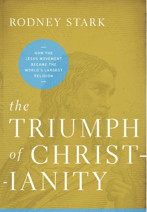 The Triumph of Christianity · How the Jesus Movement Became the World's Largest Religion