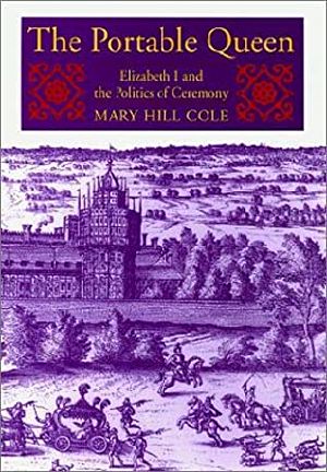 The Portable Queen · Elizabeth I and the Politics of Ceremony (Massachusetts Studies in Early Modern Culture)