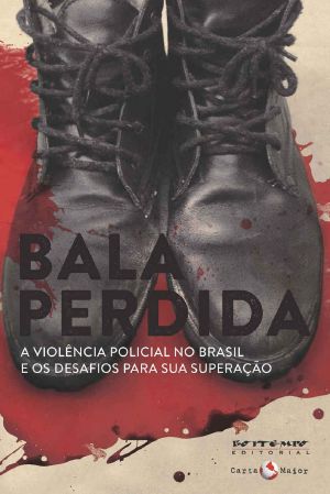 Bala perdida · A violência policial no Brasil e os desafios para sua superação (Tinta Vermelha)