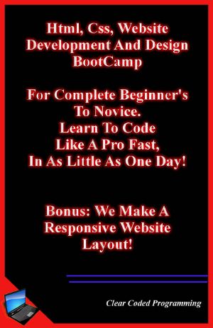 Html, Css, Website Development and Design BootCamp. · for Complete Beginner's to Novice. Learn to Code Like a Pro Fast, in as Little as One Day! Bonus · We Make a Responsive Website Layout!