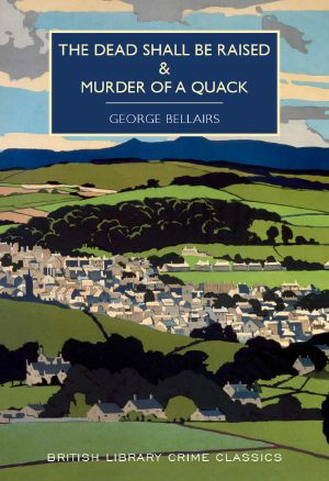 The Dead Shall Be Raised & The Murder of a Quack (British Library Crime Classics)