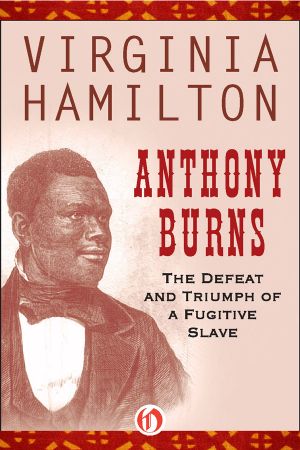 Anthony Burns · the Defeat and Triumph of a Fugitive Slave