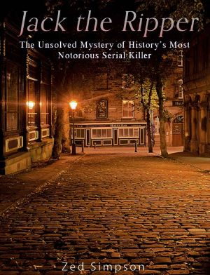 Jack the Ripper · The Unsolved Mystery of History’s Most Notorious Serial Killer